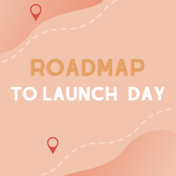 ROADMAP TO LAUNCH DAY